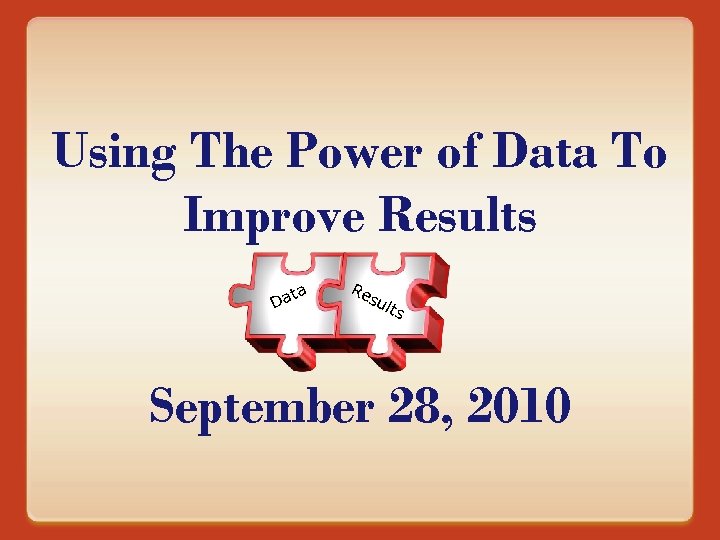 Using The Power of Data To Improve Results ta Da Re su l ts