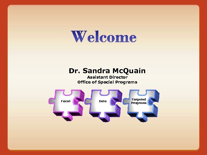 Dr. Sandra Mc. Quain Assistant Director Office of Special Programs Fiscal Data Targeted Programs