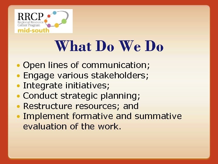 What Do We Do Open lines of communication; Engage various stakeholders; Integrate initiatives; Conduct