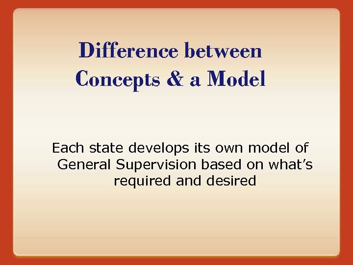 Difference between Concepts & a Model Each state develops its own model of General
