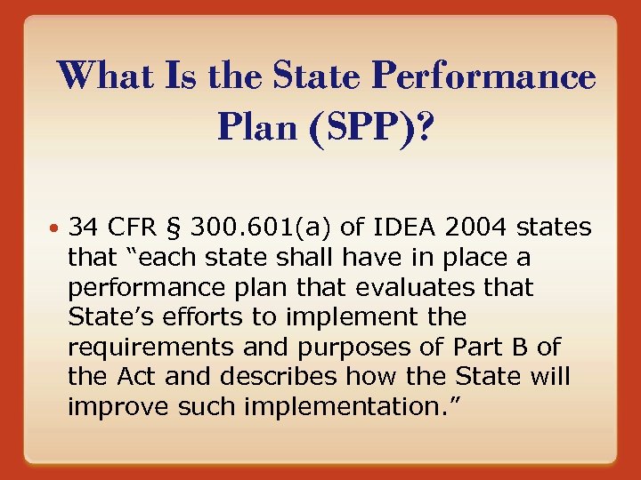What Is the State Performance Plan (SPP)? 34 CFR § 300. 601(a) of IDEA