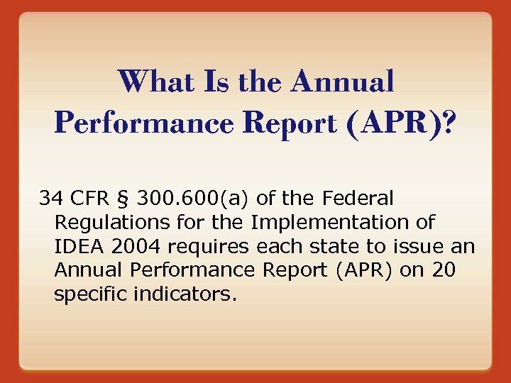 What Is the Annual Performance Report (APR)? 34 CFR § 300. 600(a) of the