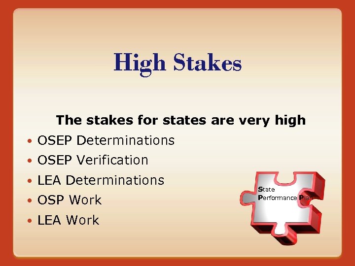 High Stakes The stakes for states are very high OSEP Determinations OSEP Verification LEA