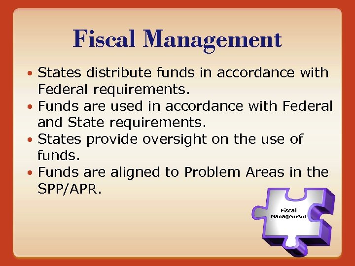 Fiscal Management States distribute funds in accordance with Federal requirements. Funds are used in