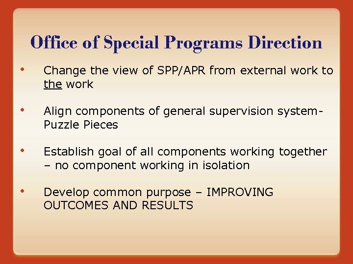 Office of Special Programs Direction • Change the view of SPP/APR from external work
