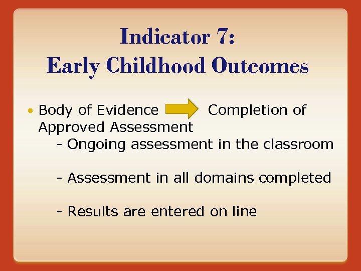 Indicator 7: Early Childhood Outcomes Body of Evidence Completion of Approved Assessment - Ongoing