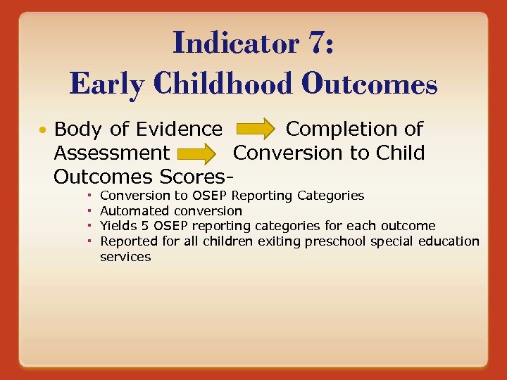 Indicator 7: Early Childhood Outcomes Body of Evidence Completion of Assessment Conversion to Child