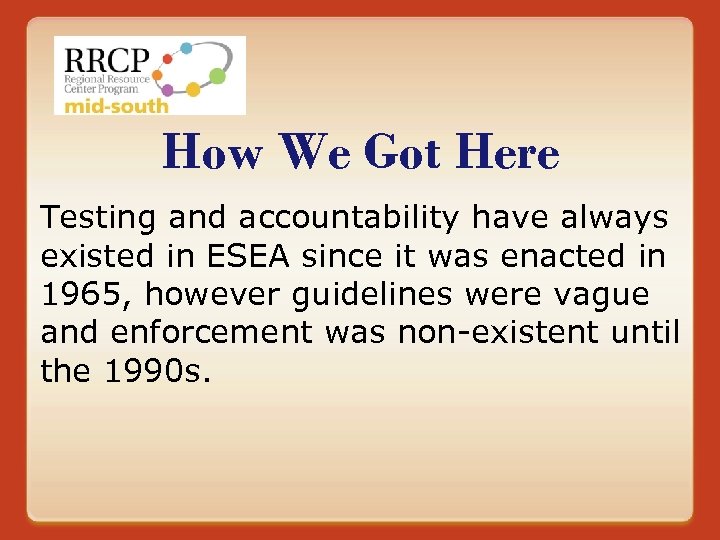 How We Got Here Testing and accountability have always existed in ESEA since it
