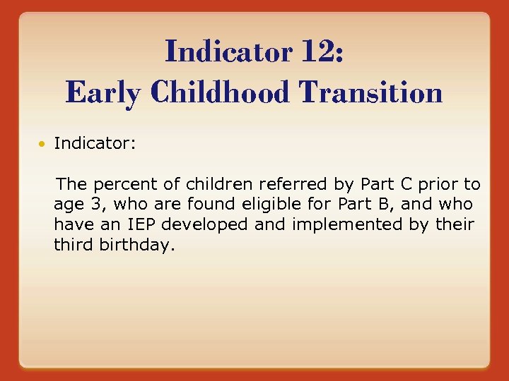 Indicator 12: Early Childhood Transition Indicator: The percent of children referred by Part C