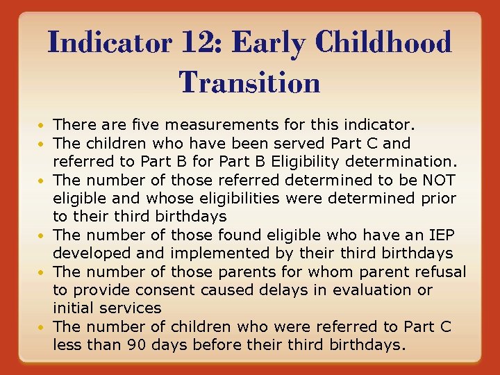 Indicator 12: Early Childhood Transition There are five measurements for this indicator. The children