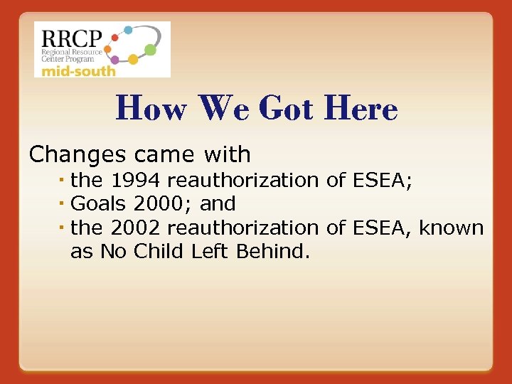 How We Got Here Changes came with the 1994 reauthorization of ESEA; Goals 2000;