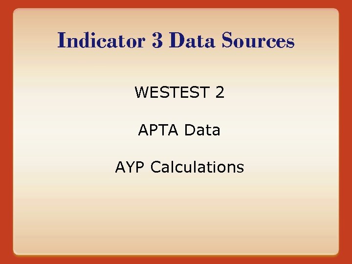 Indicator 3 Data Sources WESTEST 2 APTA Data AYP Calculations 