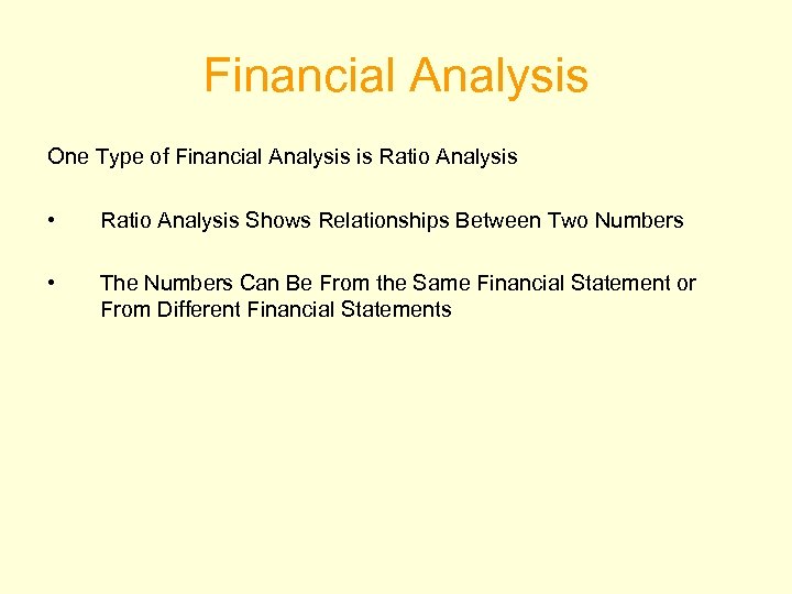 Financial Analysis One Type of Financial Analysis is Ratio Analysis • Ratio Analysis Shows