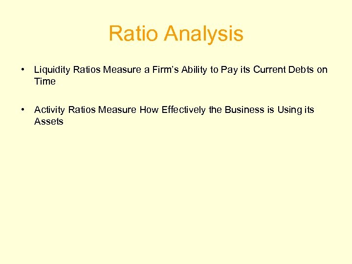 Ratio Analysis • Liquidity Ratios Measure a Firm’s Ability to Pay its Current Debts