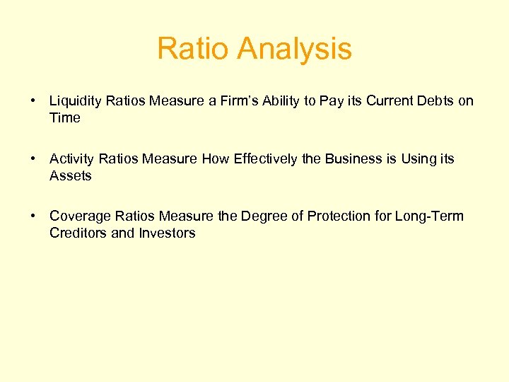 Ratio Analysis • Liquidity Ratios Measure a Firm’s Ability to Pay its Current Debts