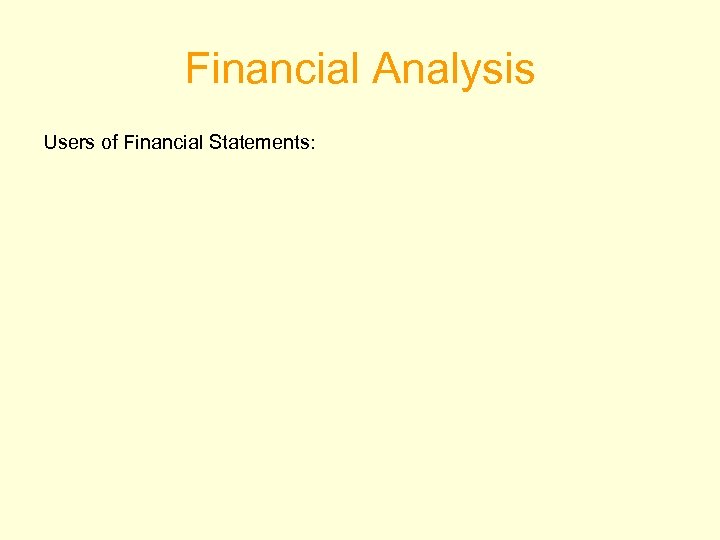 Financial Analysis Users of Financial Statements: 