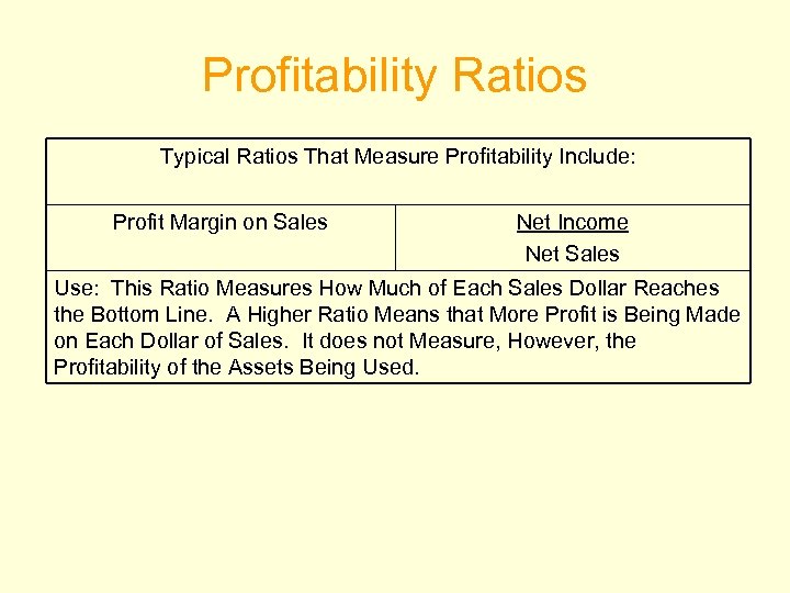 Profitability Ratios Typical Ratios That Measure Profitability Include: Profit Margin on Sales Net Income