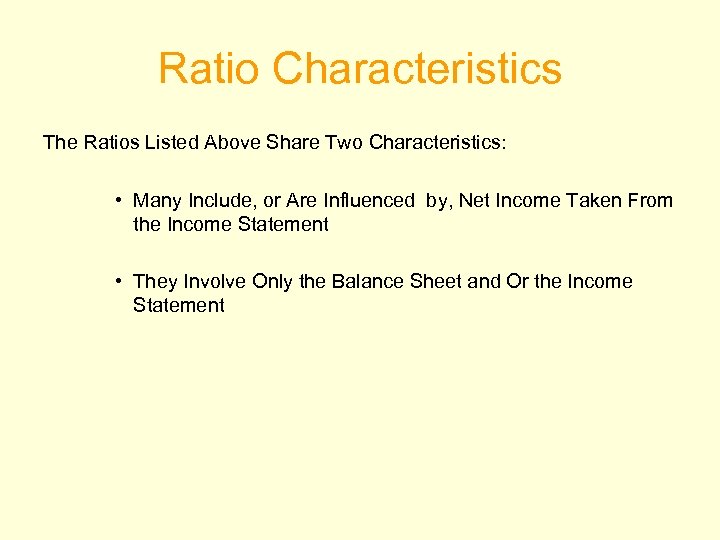 Ratio Characteristics The Ratios Listed Above Share Two Characteristics: • Many Include, or Are