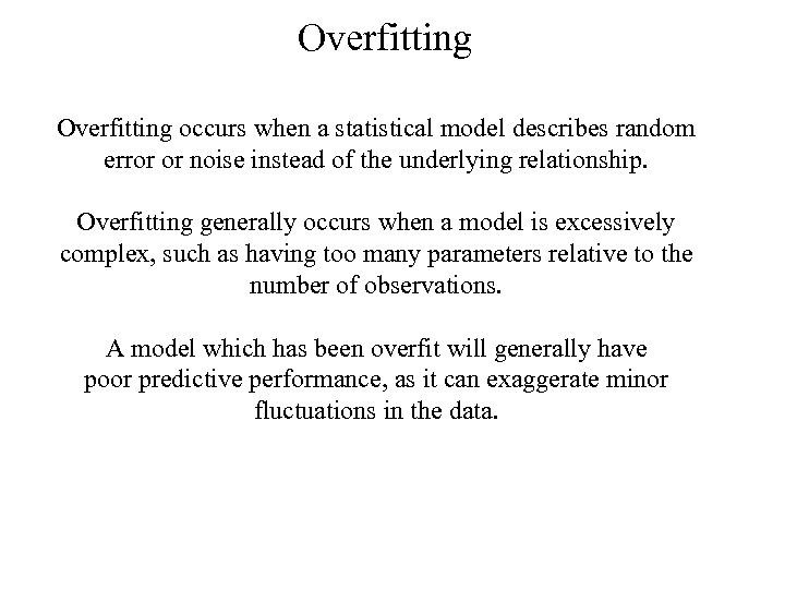 Overfitting occurs when a statistical model describes random error or noise instead of the