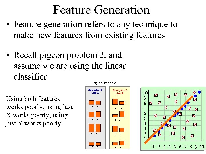 Feature Generation • Feature generation refers to any technique to make new features from