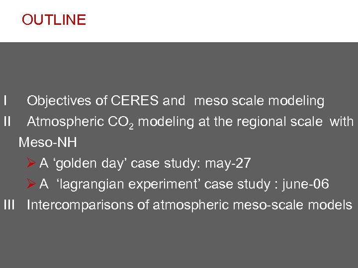 OUTLINE I II Objectives of CERES and meso scale modeling Atmospheric CO 2 modeling