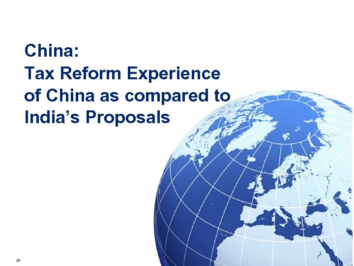 China: Tax Reform Experience of China as compared to India’s Proposals 20 