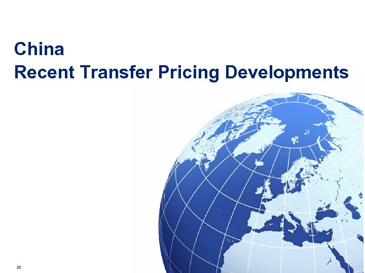 China Recent Transfer Pricing Developments 22 