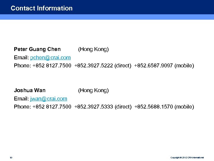 Contact Information Peter Guang Chen (Hong Kong) Email: pchen@crai. com Phone: +852 8127. 7500