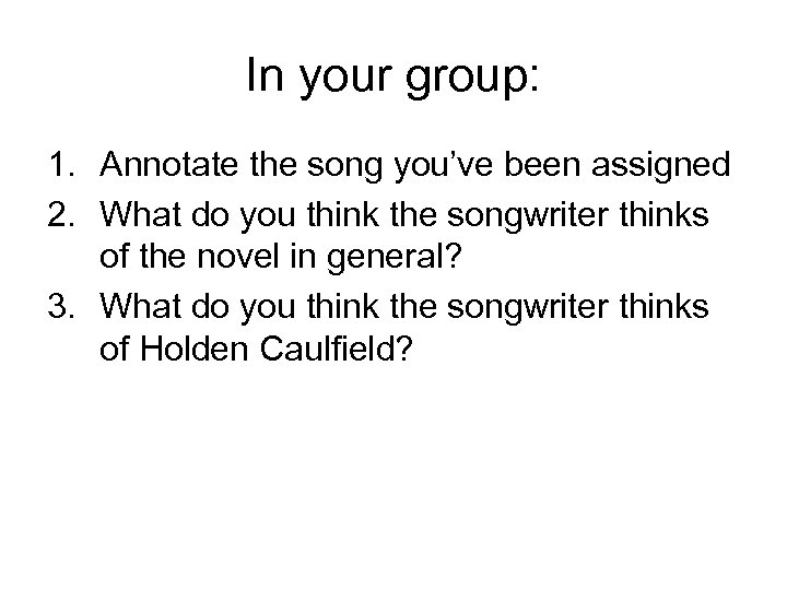 In your group: 1. Annotate the song you’ve been assigned 2. What do you
