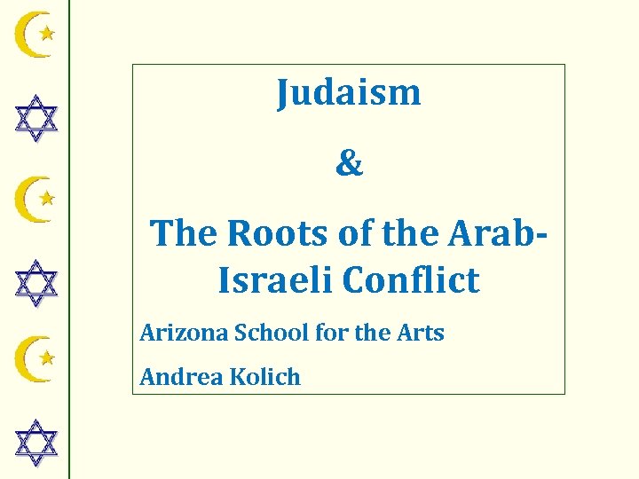 Judaism & The Roots of the Arab. Israeli Conflict Arizona School for the Arts