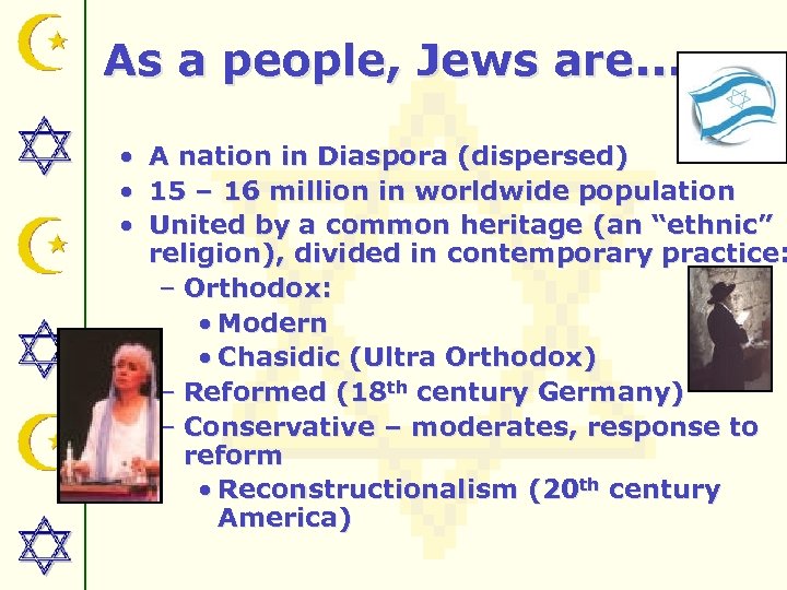 As a people, Jews are… • • • A nation in Diaspora (dispersed) 15