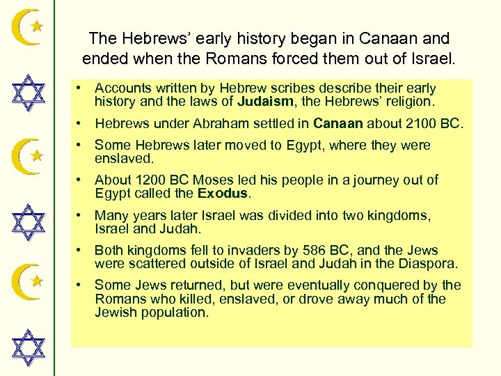 The Hebrews’ early history began in Canaan and ended when the Romans forced them