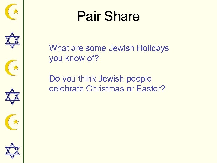 Pair Share What are some Jewish Holidays you know of? Do you think Jewish