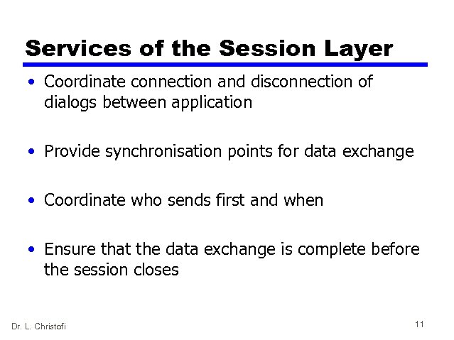 Services of the Session Layer • Coordinate connection and disconnection of dialogs between application