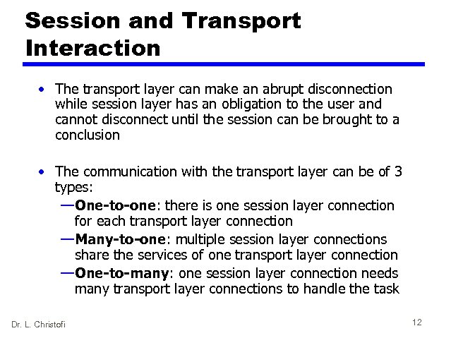 Session and Transport Interaction • The transport layer can make an abrupt disconnection while