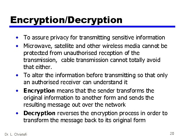 Encryption/Decryption • To assure privacy for transmitting sensitive information • Microwave, satellite and other