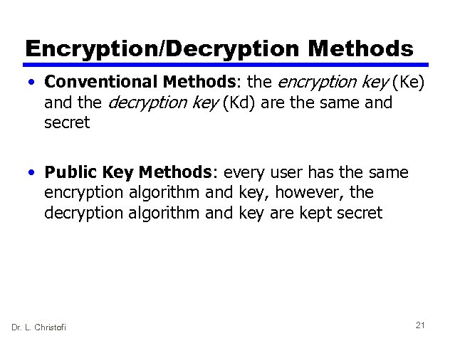 Encryption/Decryption Methods • Conventional Methods: the encryption key (Ke) and the decryption key (Kd)