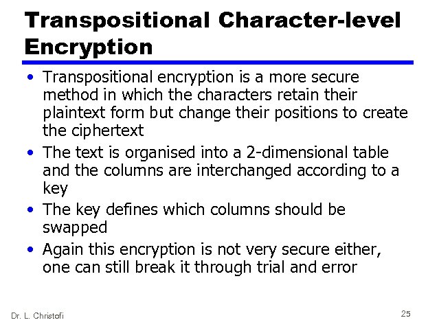 Transpositional Character-level Encryption • Transpositional encryption is a more secure method in which the