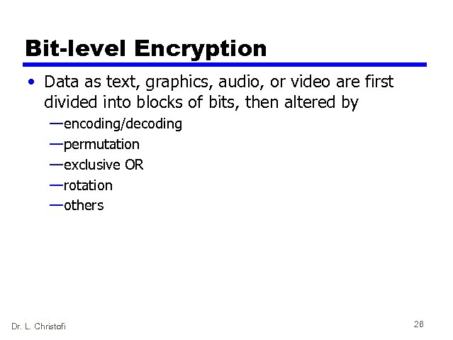 Bit-level Encryption • Data as text, graphics, audio, or video are first divided into