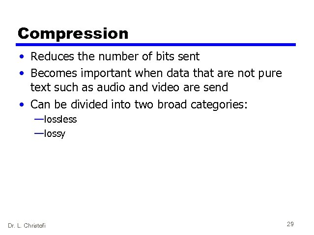 Compression • Reduces the number of bits sent • Becomes important when data that