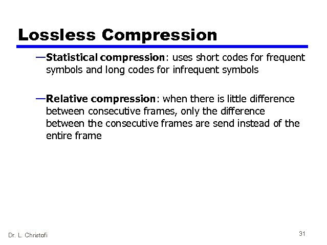 Lossless Compression — Statistical compression: uses short codes for frequent symbols and long codes