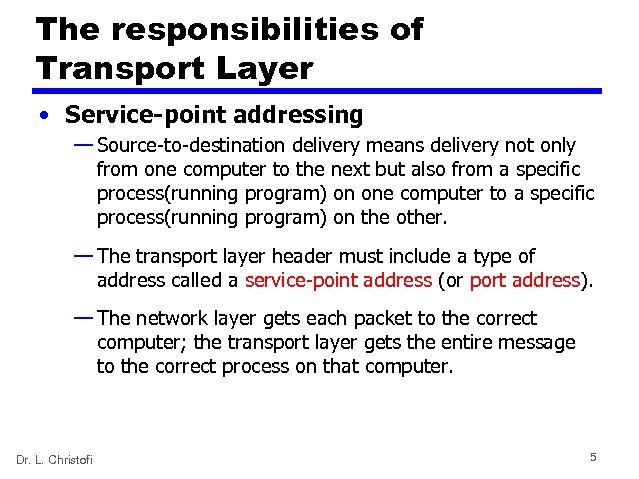 The responsibilities of Transport Layer • Service-point addressing — Source-to-destination delivery means delivery not