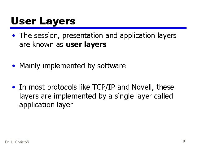 User Layers • The session, presentation and application layers are known as user layers