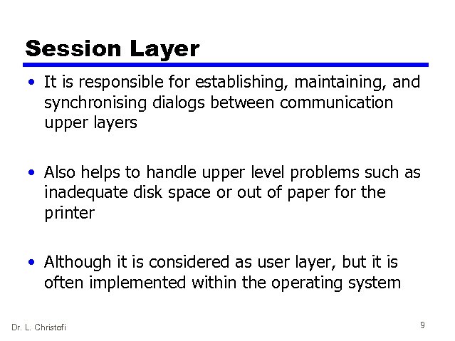 Session Layer • It is responsible for establishing, maintaining, and synchronising dialogs between communication