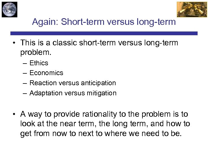 Again: Short-term versus long-term • This is a classic short-term versus long-term problem. –