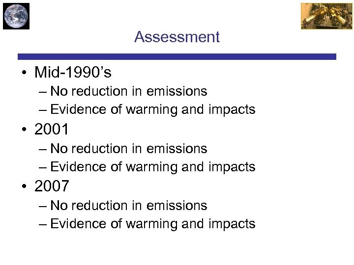 Assessment • Mid-1990’s – No reduction in emissions – Evidence of warming and impacts