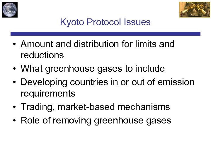 Kyoto Protocol Issues • Amount and distribution for limits and reductions • What greenhouse