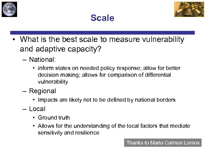 Scale • What is the best scale to measure vulnerability and adaptive capacity? –