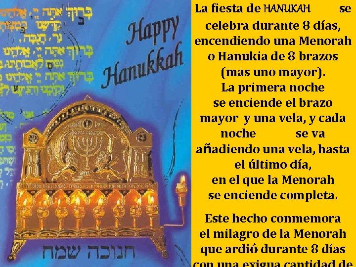 La fiesta de HANUKAH se celebra durante 8 días, encendiendo una Menorah o Hanukia