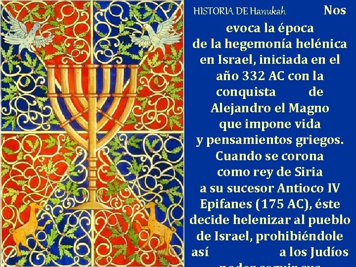 HISTORIA DE Hanukah Nos evoca la época de la hegemonía helénica en Israel, iniciada